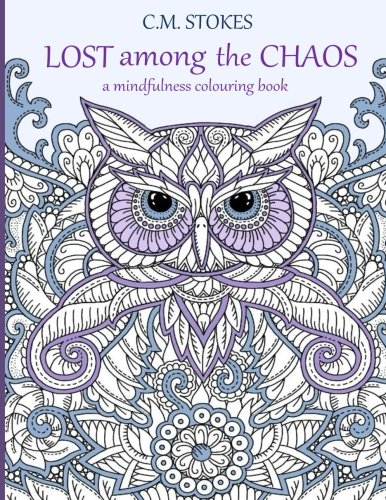 Lost among the Chaos: A Mindfulness Colouring Book: a... - Stokes, C M