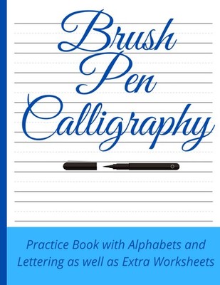 Brush Pen Calligraphy: Practice Book with Alphabets and Lettering and Extra Work