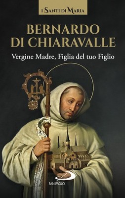 Jungfrau Mutter, Tochter Ihres Sohnes - Bernhard von Chiaravalle (san)