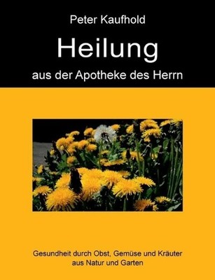 Heilung aus der Apotheke des Herrn - Band 2: Gesundheit durch Obst, Gem?se und K