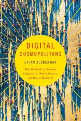 Digital Cosmopolitans: Why We Think the Internet Connects Us, Why It Does - GOOD