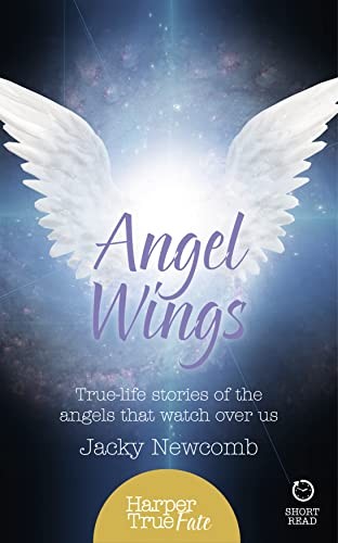 Angel Wings: True-life stories of the Angels that watch over us (HarperTrue Fat