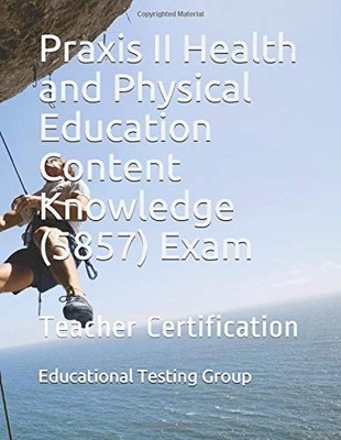 PRAXIS II HEALTH AND PHYSICAL EDUCATION CONTENT KNOWLEDGE By Educational Testing