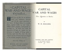 MALLOCK, W. H. (WILLIAM HURRELL) (1849-1923) Capital, war and wages : three ques