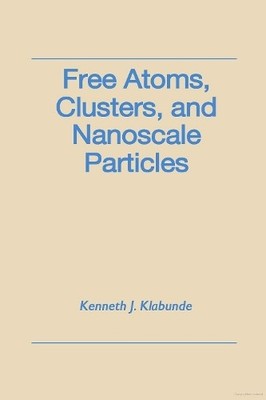 Free Atoms, Clusters, and Nanoscale Particles by Kenneth J. K... - 9780124107601