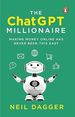 The ChatGPTMillionaire: Making Money Onli... by Neil Dagger Paperback / softback
