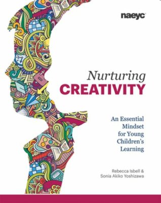 Nurturing Creativity: An Essential Mindset for Young Children's Learning: New