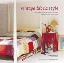 Vintage Fabric Style: Stylish Ideas and Projects Using Quilts and Flea-Market...