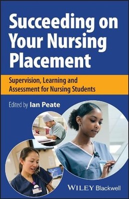 Succeeding on Your Nursing Placement: Supervision, Learning and Assessment for N