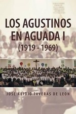 Los Agustinos En Aguada I (1919 - 1969) by Jose Aridio Taveras De Leon (Spanish)