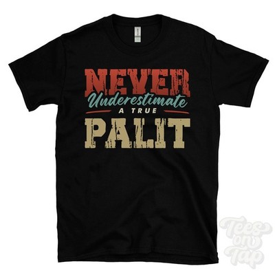 NEVER UNDERESTIMATE A TRUE PALIT T-SHIRT - Wear Your Name Proudly