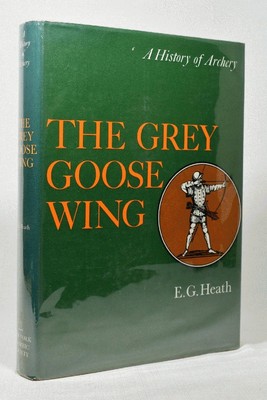 The Grey Goose Wing A History of Archery by E. G. Heath 1st HC DJ