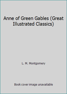 Anne of Green Gables (Great Illustrated Classics) by L. M. Montgomery