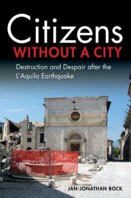 Citizens Without a City : Destruction and Despair After the L'Aquila Earthqua...