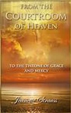 From The Courtroom of Heaven To the Throne Of Grace and Mercy