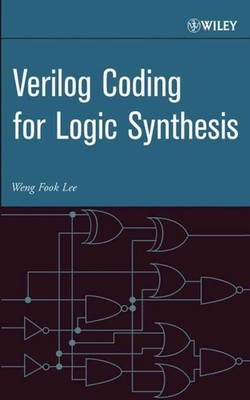 Verilog Coding for Logic Synthesis, Hardcover by Lee, Weng Fook, Brand New, F...