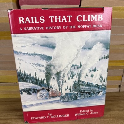 Rails That Climb A Narrative History of the Moffat Road / by Edward T. Bollinger