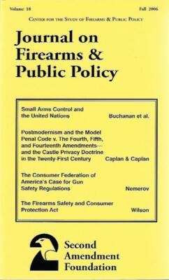 Journal on Firearms & Public Policy Volume 18 Fall 2006 by Caplan Buchanan