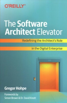 Software Architect Elevator : Redefining the Architect's Role in the  Enterpr...