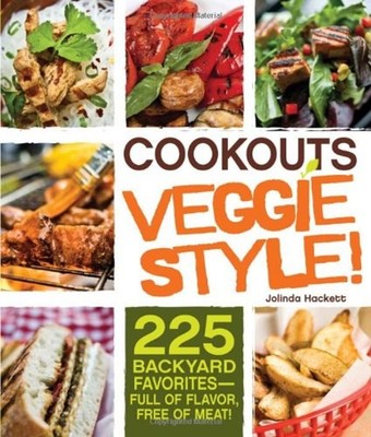 Cookouts Veggie Style! : 225 Backyard Favorites - Full of Flavor,