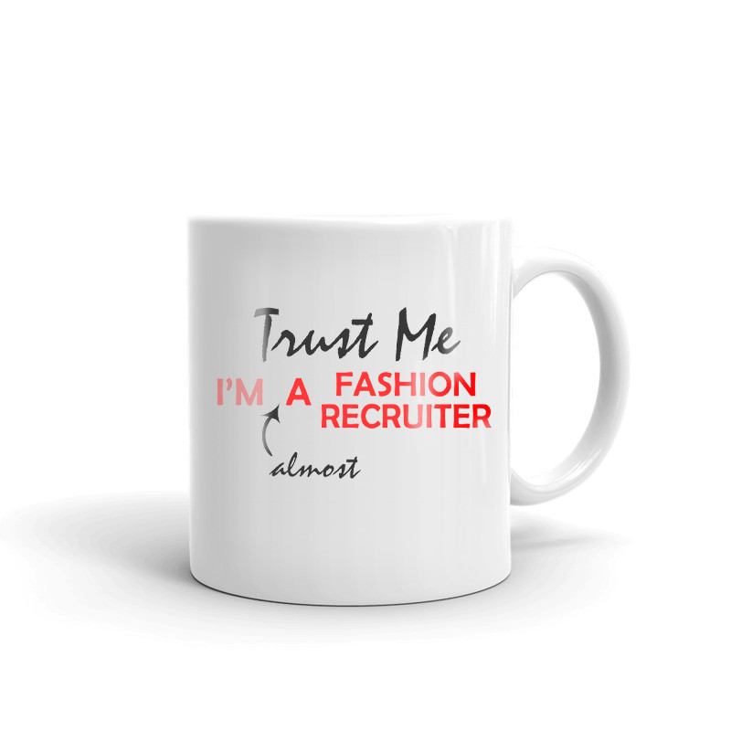 Trust Me I'm Almost A Fashion Recruiter Coffee Tea Ceramic Mug Office Cup Gift