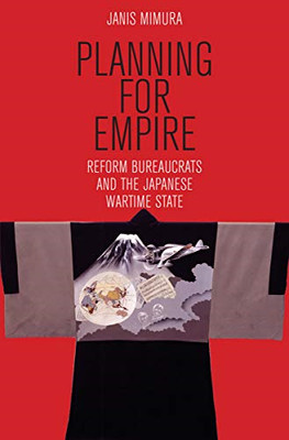 Planning for Empire: Reform Bureaucrats and the Japanes - HardBack NEW Mimura, J