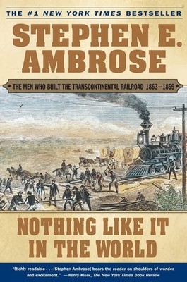 Nothing Like It In the World: The Men Who Built the Transcontinental Railroa...