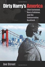 DIRTY HARRY'S AMERICA: CLINT EASTWOOD, HARRY CALLAHAN, AND By Joe Street **NEW**