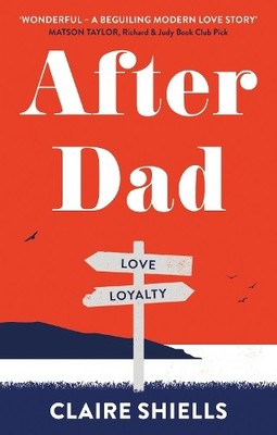 After Dad: Sometimes, good people d..., Shiells, Claire