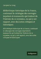 BibliothèQue Historique De La France, Contenant Le Catalogue Des Ouvrages Imprim