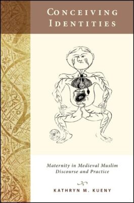 Conceiving Identities: Maternity in Medieval Muslim Discourse
