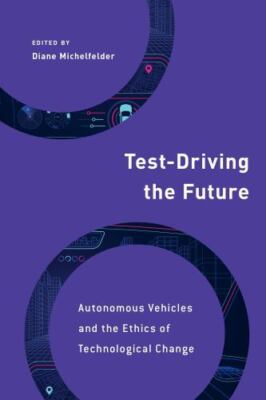 Test-driving the Future : Autonomous Vehicles and the Ethics of Technological...
