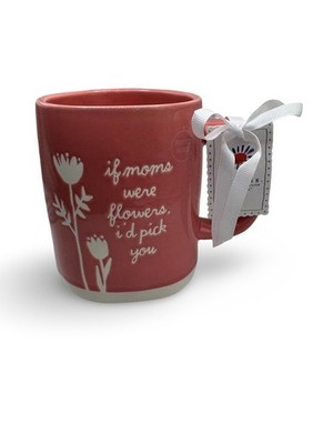 Rae Dunn Pink Mug With White Flowers- IF MOMS WERE FLOWERS I D PICK YOU- NWT