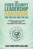 The Cybersecurity Leadership Handbook For The Ciso And The CEO Gaillard Buch