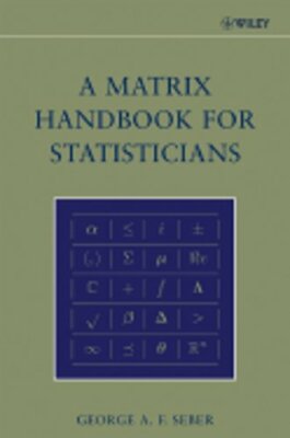 A Matrix Handbook for Statisticians by George A F Seber: New