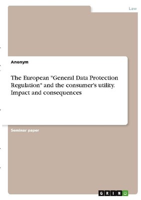 The European ''General Data Protection Regulation'' and the consumer's utility. 