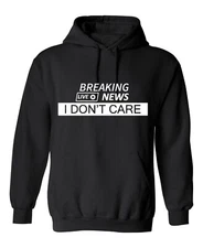 Breaking News Live I Don't Care Sarcastic Humor Men's Hoodies