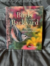 Birds in Your Backyard : A Bird Lover's Guide to Creating a Garden Sanctuary by