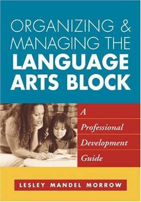ORGANIZING AND MANAGING THE LANGUAGE ARTS BLOCK: A By Lesley Mandel Morrow *VG+*