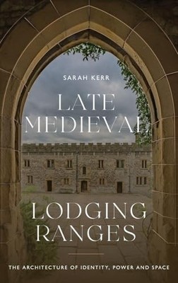 Late Medieval Lodging Ranges: The Architecture of Identity, Power and Space by