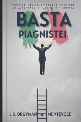 Basta Piagnistei: Come gli italiani possono smettere di lamentarsi e fare la dif