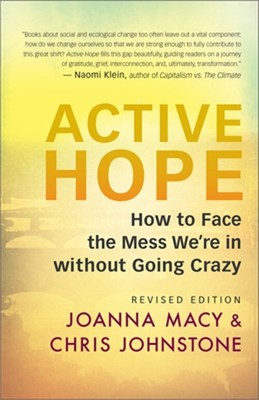 Active Hope (Revised): How to Face the Mess We're in with Unexpected Resilience