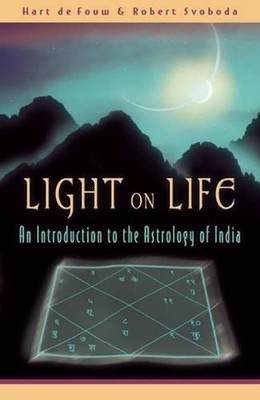 Light on Life: An Introduction to the Astrology of India by Robert E. Svoboda (E