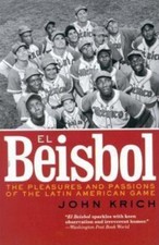 Beisbol : The Pleasures and Passions of the Latin American Game by John Krich...