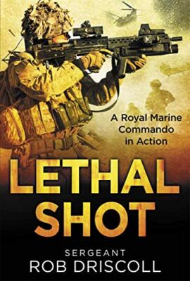 Fire a Lethal Shot: On Active Service in Iraq and Afghanistan - 