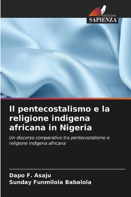 Dapo F Asaju (u. a.) | Il pentecostalismo e la religione indigena africana in...