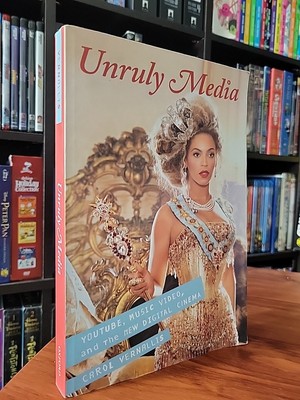 Unruly Media : YouTube, Music Video, and the New Digital Cinema by Carol...