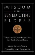The Wisdom of the Benedictine Elders: Thirty of America's Oldest Monks and Nuns