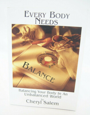 Every Body Needs Balancing Your Body In An Unbalanced World Cheryl Salem Book