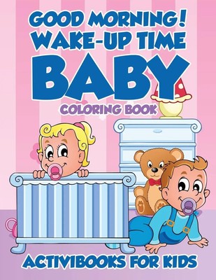 Activibooks For Kids | Good Morning! Wake-Up Time Baby Coloring Book | Buch